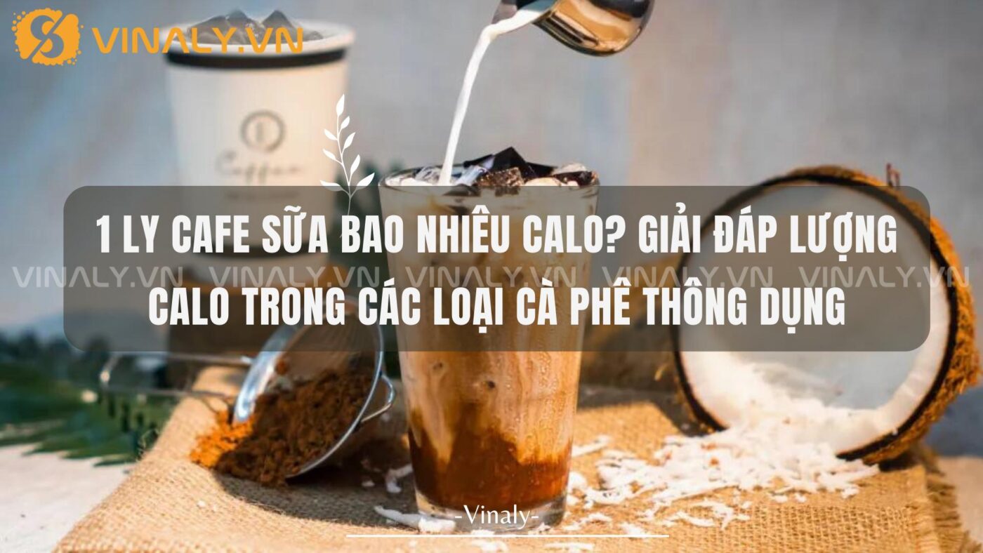 1 Ly Cafe Sữa Bao Nhiêu Calo Giải đáp Lượng Calo Trong Các Loại Cà Phê