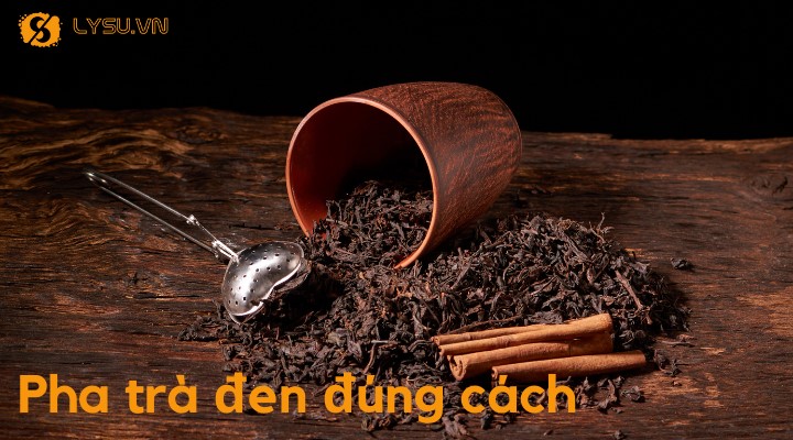 Hướng dẫn pha trà đen ngon đúng cách