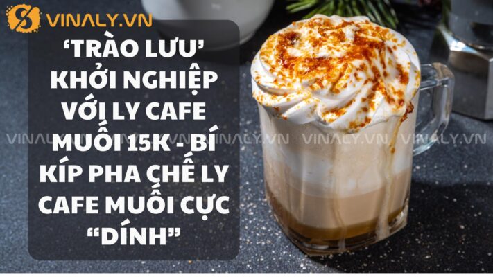 ‘Trào lưu’ khởi nghiệp với ly cafe muối 15K - Bí kíp pha chế ly cafe muối cực “dính” 9 ly-cafe-muoi