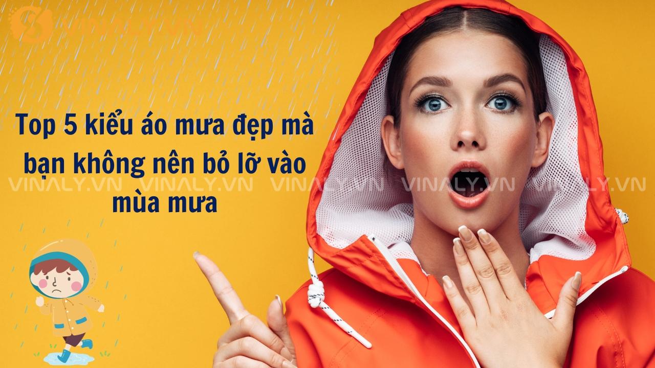 Top 5 kiểu áo mưa đẹp mà bạn không nên bỏ lỡ vào mùa mưa 1 áo mưa đẹp