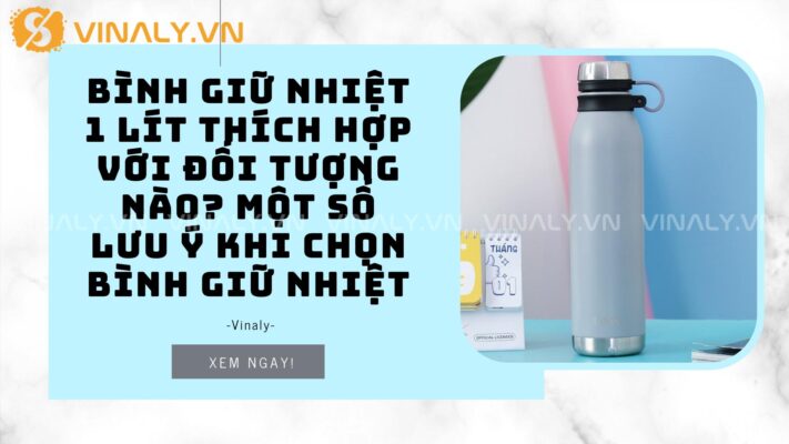 Bình giữ nhiệt 1 lít thích hợp với đối tượng nào? Một số lưu ý khi chọn bình giữ nhiệt 5 binh-giu-nhiet-1-lit