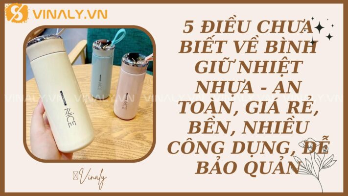 5 điều chưa biết về bình giữ nhiệt nhựa - An toàn, giá rẻ, bền, nhiều công dụng, dễ bảo quản 9 binh-giu-nhiet-nhua