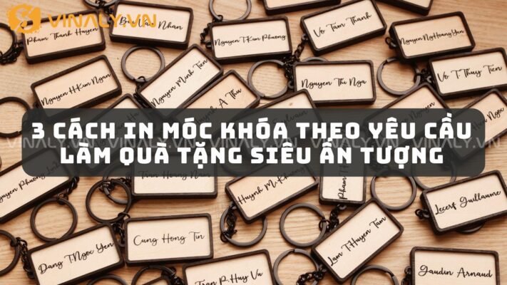 3 Cách In Móc Khóa Theo Yêu Cầu Làm Quà Tặng Siêu Ấn Tượng 19 in-moc-khoa-theo-yeu-cau