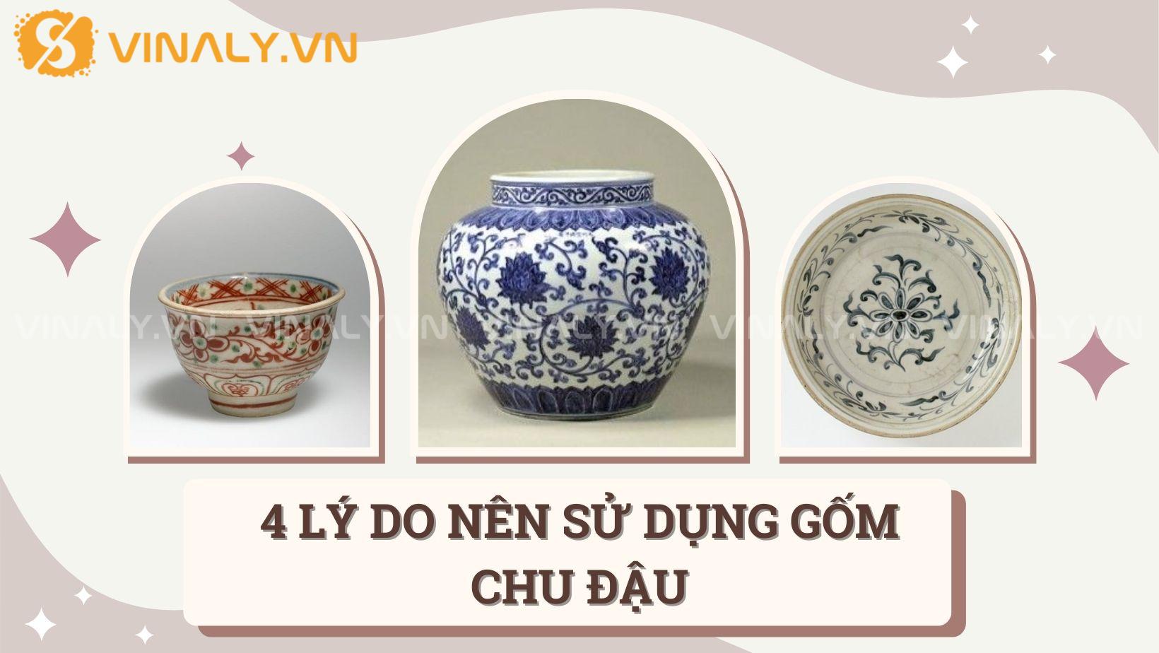 4 LÝ DO NÊN SỬ DỤNG GỐM CHU ĐẬU 1 Gốm Chu Đậu là một báy vật quý giá của văn hóa Việt Nam, được Đại tướng Võ Nguyên Giáp ưu ái dành tặng chín chữ vàng.