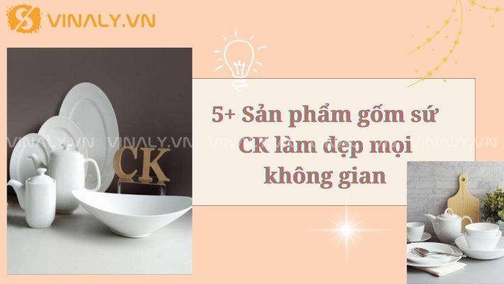 5+ Sản phẩm gốm sứ CK làm đẹp mọi không gian 1 với gốm sứ CK không chỉ mang đến vẻ đẹp nghệ thuật mà còn là sự kết hợp giữa truyền thống và hiện đại.