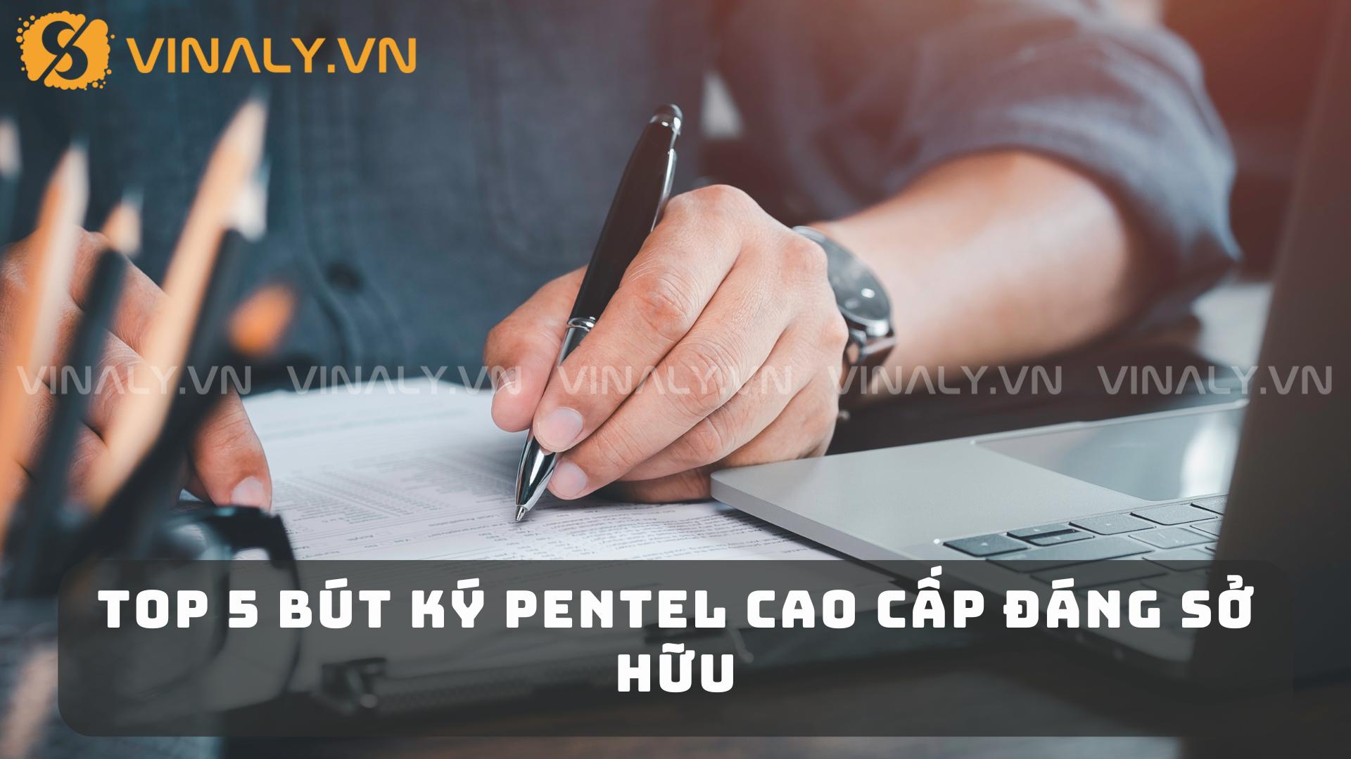 TOP 5 Bút Ký Pentel Cao Cấp Đáng Sở Hữu