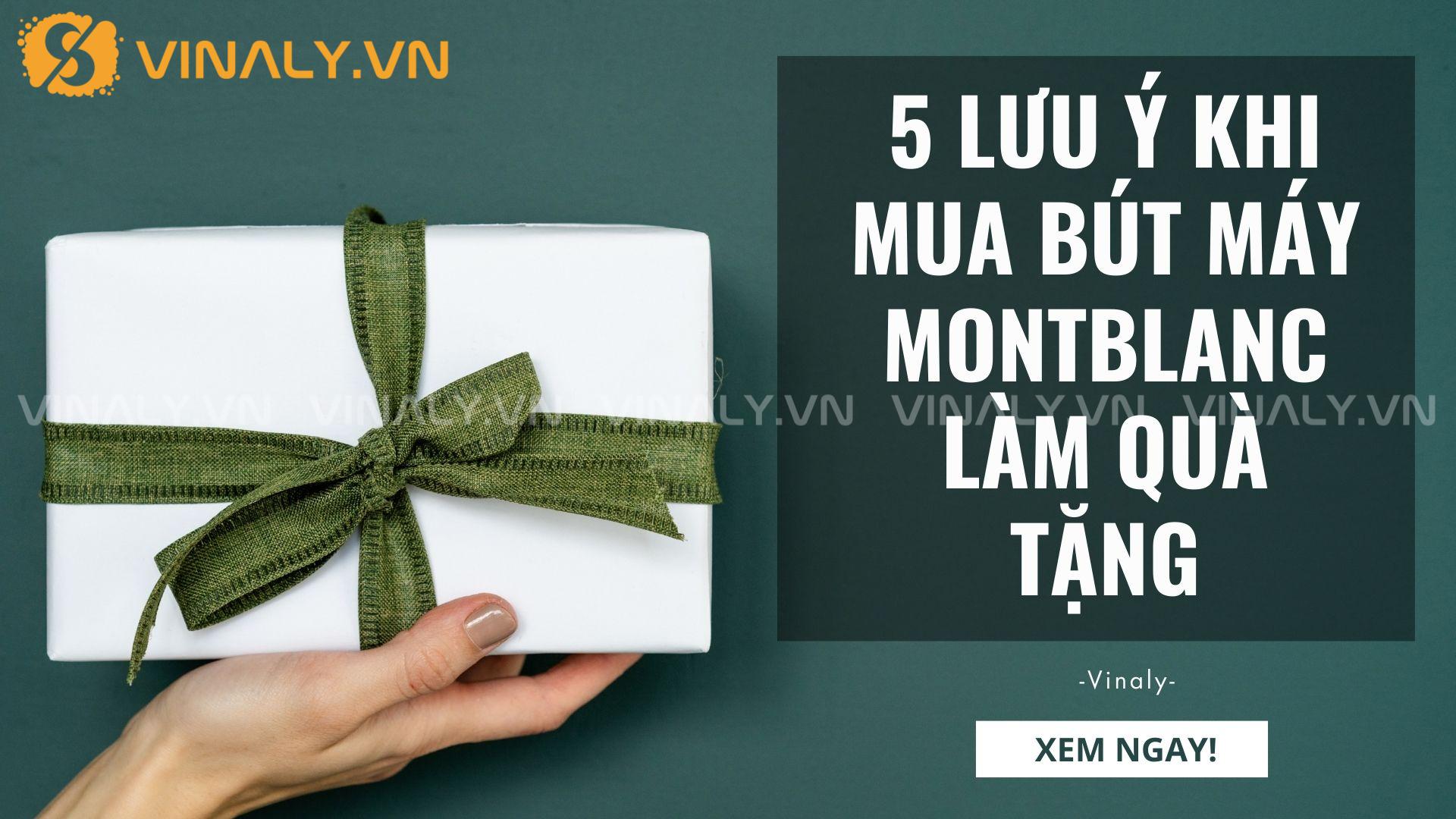 5 Lưu Ý Khi Mua Bút Máy Montblanc Làm Quà Tặng 1 Bút máy Montblanc