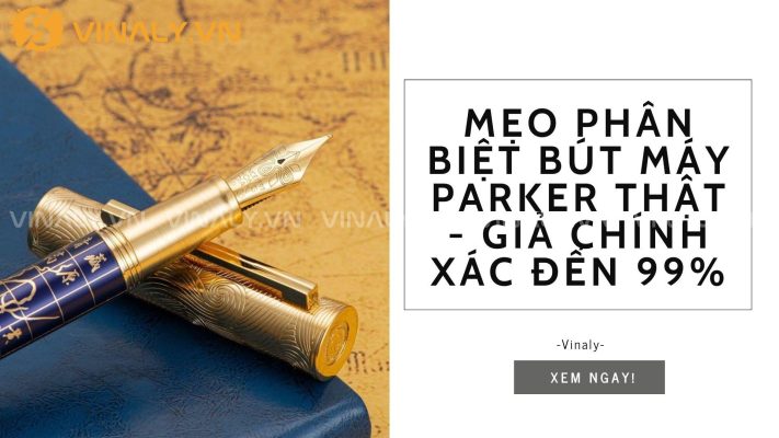 Mẹo Phân Biệt Bút Máy Parker THẬT - GIẢ Chính Xác Đến 99% 14 Bút máy Parker
