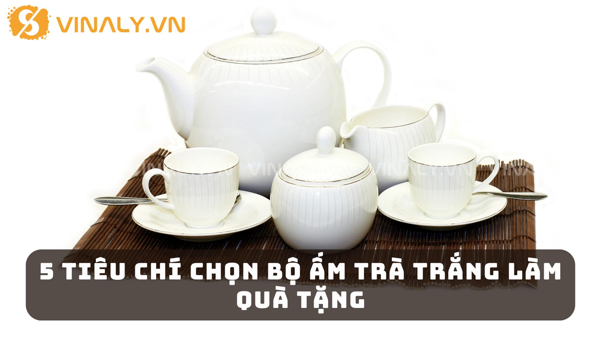 5 Tiêu Chí Chọn Bộ Ấm Trà Trắng Làm Quà Tặng 1 Bộ ấm trà trắng