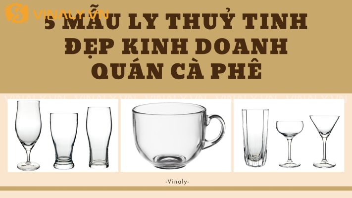 5 Mẫu Ly Thuỷ Tinh Đẹp Kinh Doanh Quán Cà Phê 6 Mẫu ly thuỷ tinh đẹp