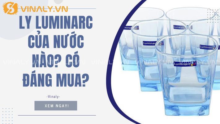 Ly Luminarc Của Nước Nào? Có Đáng Mua? 15 Ly Luminarrc