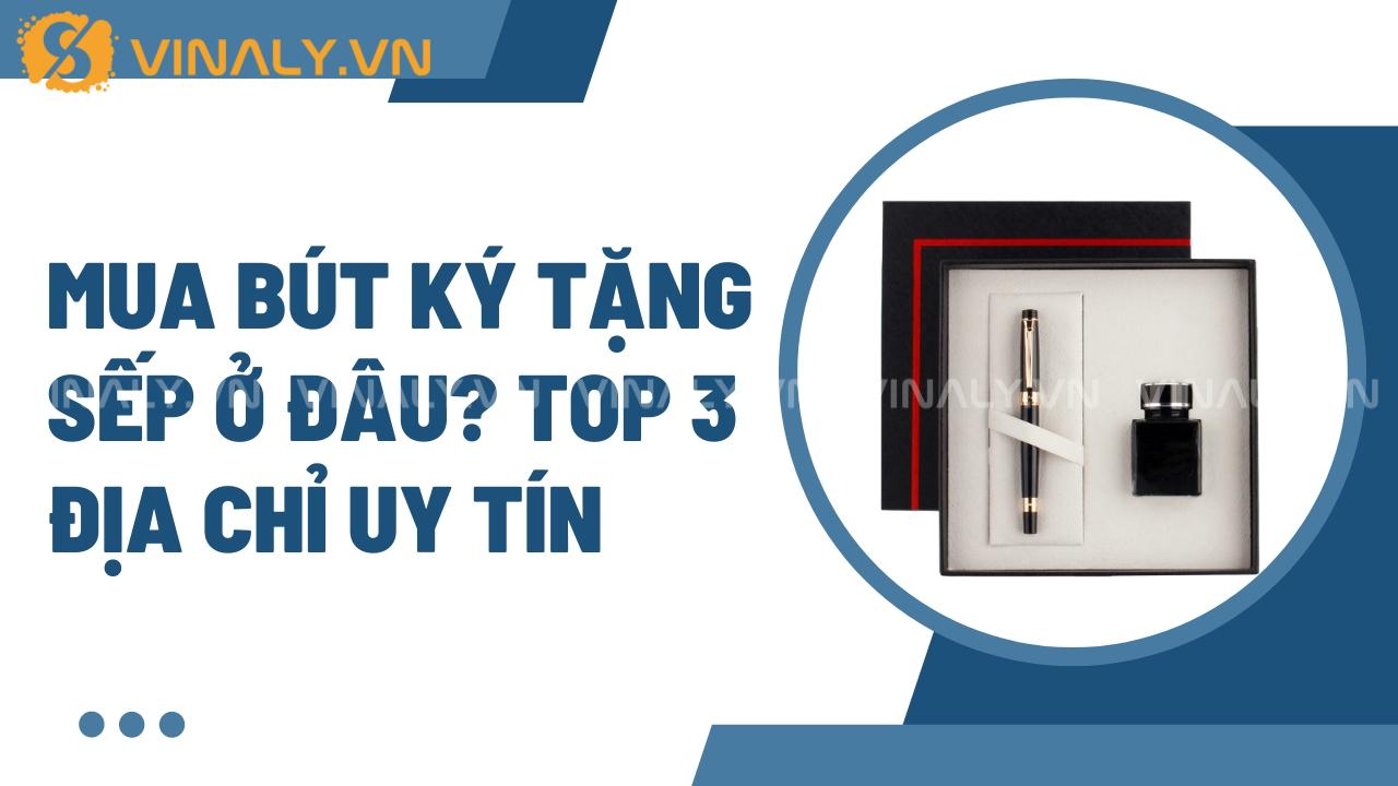 Mua Bút Ký Tặng Sếp Ở Đâu? Top 3 Địa Chỉ Uy Tín 1 bút ký tặng sếp