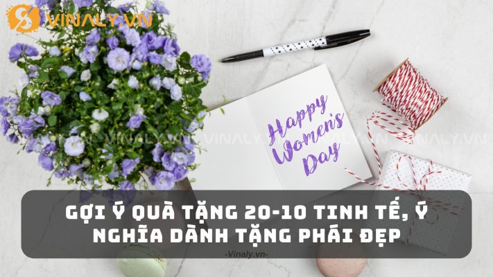 Gợi Ý Quà 20-10 Tinh Tế, Ý Nghĩa Dành Tặng Phái Đẹp 1 Quà 20-10