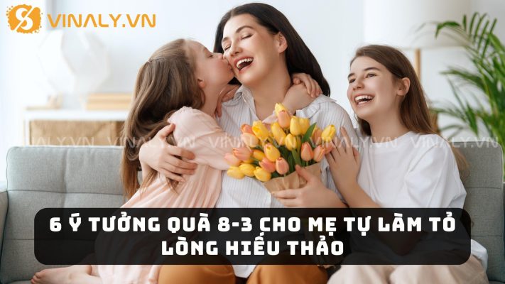 6 Ý Tưởng Quà 8-3 Cho Mẹ Tự Làm Tỏ Lòng Hiếu Thảo 1 Quà 8-3 cho mẹ tự làm