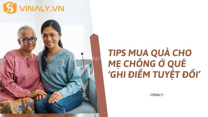 4 Tips Mua Quà Cho Mẹ Chồng Ở Quê ‘Ghi Điểm Tuyệt Đối’ 6 Tips Mua Quà Cho Mẹ Chồng Ở Quê ‘Ghi Điểm Tuyệt Đối’