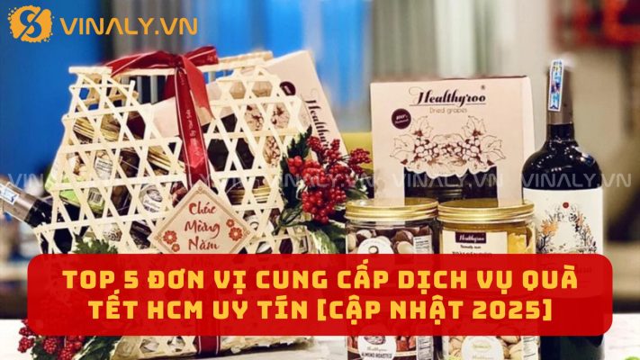 TOP 5 Đơn Vị Cung Cấp Dịch Vụ Quà Tết HCM Uy Tín [Cập Nhật 2025]