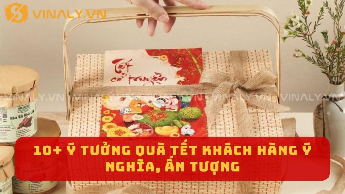 10+ Ý Tưởng Quà Tết Khách Hàng Ý Nghĩa, Ấn Tượng 10 10+ Ý Tưởng Quà Tết Khách Hàng Ý Nghĩa, Ấn Tượng