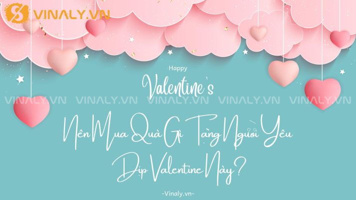 Nên Mua Quà Gì Tặng Người Yêu Dịp Valentine Này? 127 Nên Mua Quà Gì Tặng Người Yêu Dịp Valentine Này?