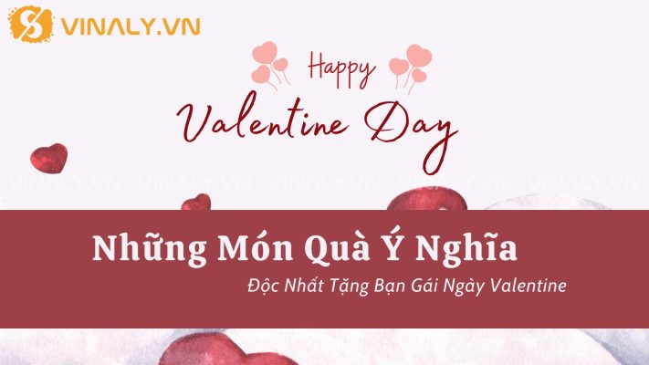 Những Món Quà Ý Nghĩa, Độc Nhất Tặng Bạn Gái Ngày Valentine 126 Những Món Quà Ý Nghĩa, Độc Nhất Tặng Bạn Gái Ngày Valentine