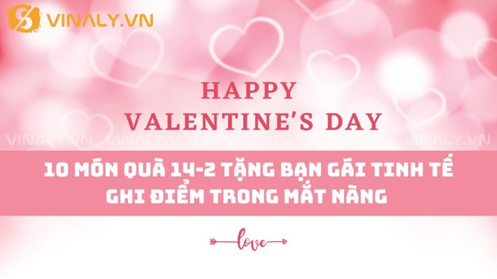 10 Món Quà 14-2 Tặng Bạn Gái Tinh Tế Ghi Điểm Trong Mắt Nàng 125 10 Món Quà 14-2 Tặng Bạn Gái Tinh Tế Ghi Điểm Trong Mắt Nàng