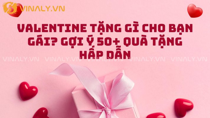 Valentine Tặng Gì Cho Bạn Gái? Gợi Ý 50+ Quà Tặng Hấp Dẫn 119 Valentine Tặng Gì Cho Bạn Gái? Gợi Ý 50+ Quà Tặng Hấp Dẫn