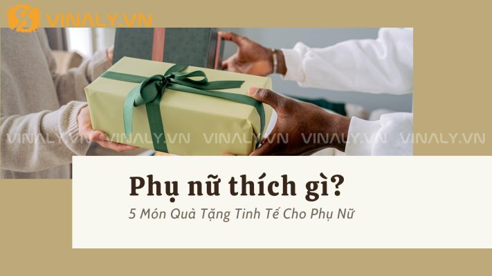 Phụ Nữ Thích Gì? 5 Món Quà Tặng Tinh Tế Cho Phụ Nữ 9 Phụ Nữ Thích Gì? 5 Món Quà Tặng Tinh Tế Cho Phụ Nữ