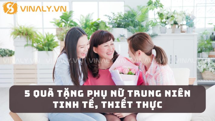 5 Quà Tặng Phụ Nữ Trung Niên Tinh Tế, Thiết Thực 6 5 Quà Tặng Phụ Nữ Trung Niên Tinh Tế, Thiết Thực