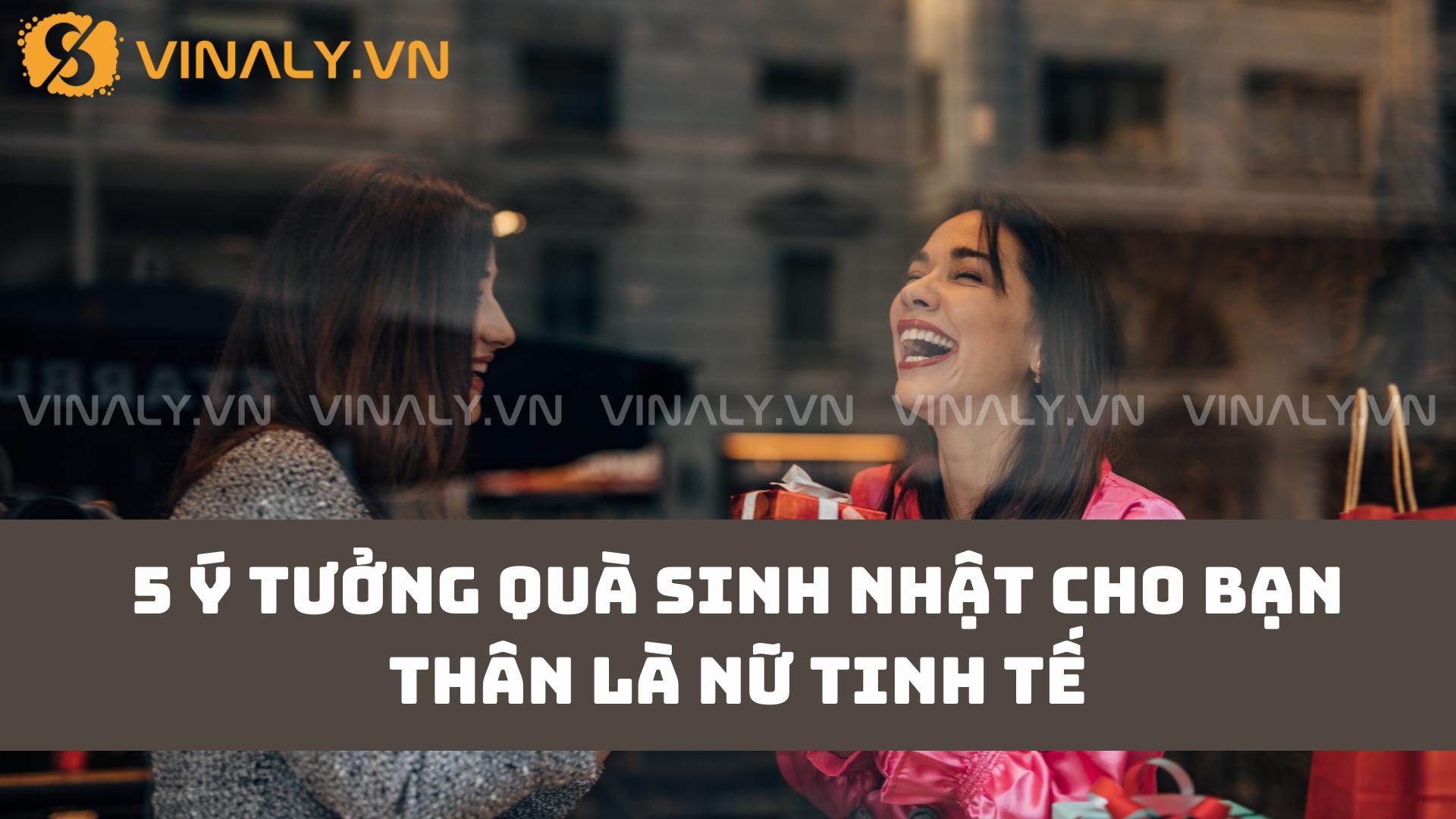 5 Ý Tưởng Tặng Quà Sinh Nhật Cho Bạn Thân Là Nữ Tinh Tế 1 5 Ý Tưởng Quà Sinh Nhật Cho Bạn Thân Là Nữ Tinh Tế