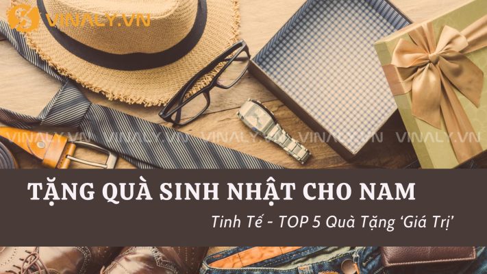 Tặng Quà Sinh Nhật Cho Nam Tinh Tế - TOP 5 Quà Tặng ‘Giá Trị’ 7 Tặng Quà Sinh Nhật Cho Nam Tinh Tế - TOP 5 Quà Tặng ‘Giá Trị’