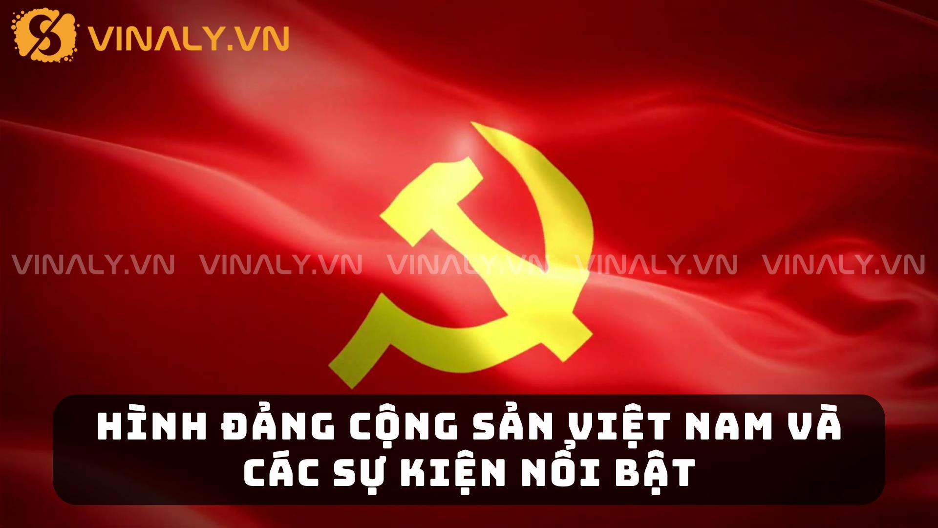 Hình Đảng Cộng Sản Việt Nam Và Các Sự Kiện Nổi Bật
