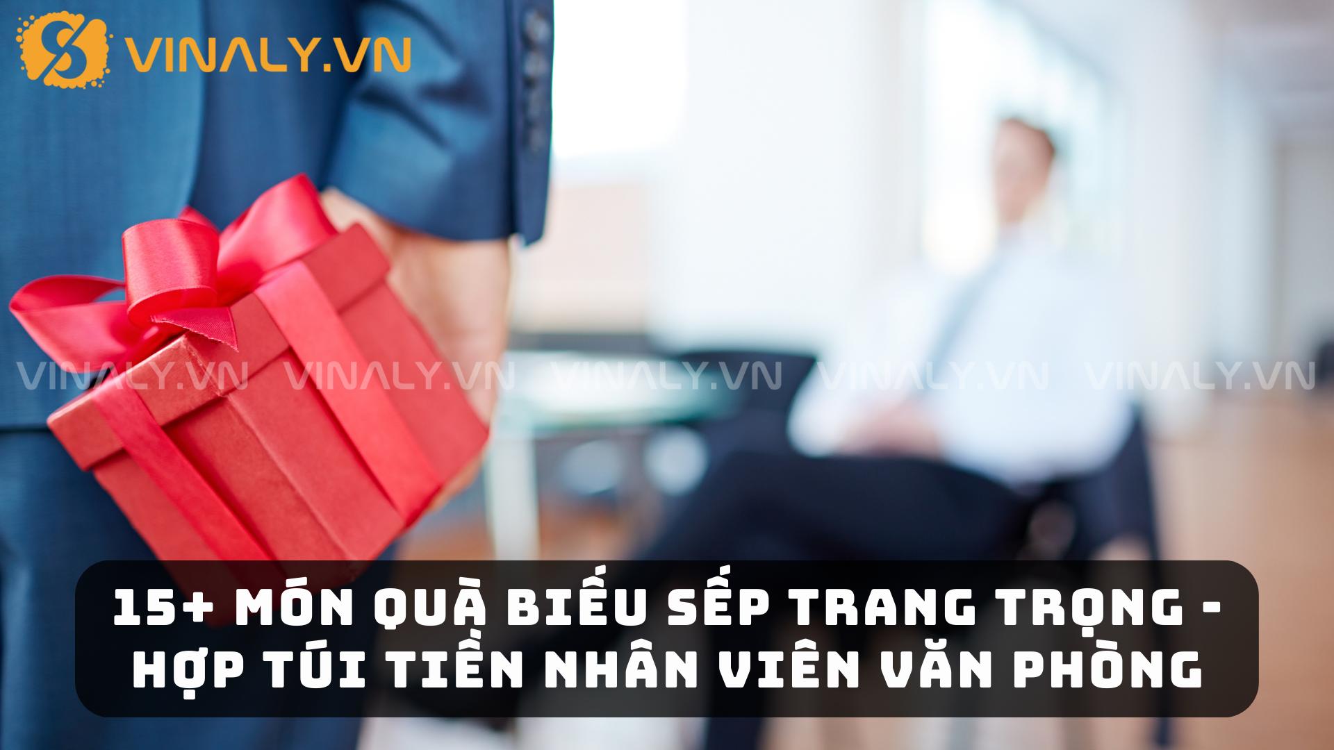 15+ Món Quà Biếu Sếp Trang Trọng - Hợp Túi Tiền Nhân Viên Văn Phòng 15+ Món Quà Biếu Sếp Trang Trọng - Hợp Túi Tiền Nhân Viên Văn Phòng