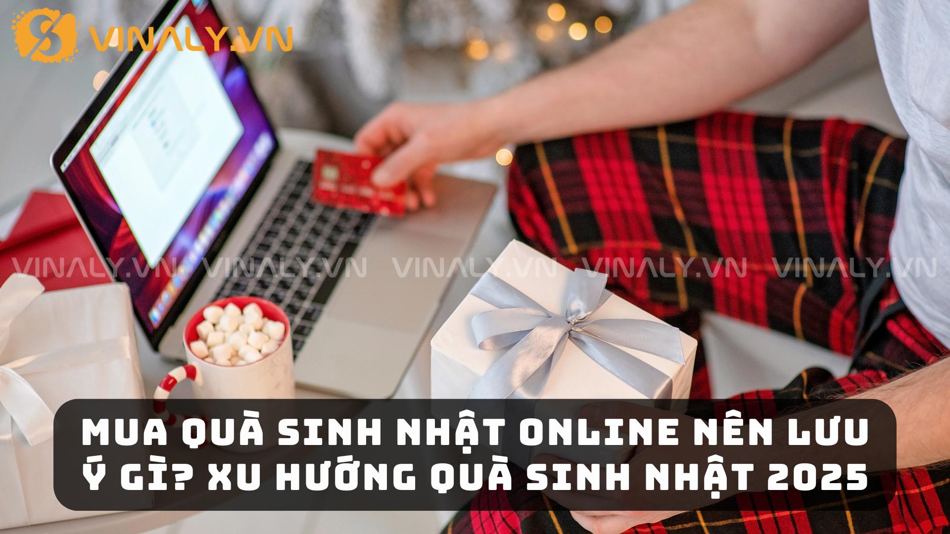 Mua Quà Sinh Nhật Online Nên Lưu Ý Gì? Xu Hướng Quà Sinh Nhật 2025
