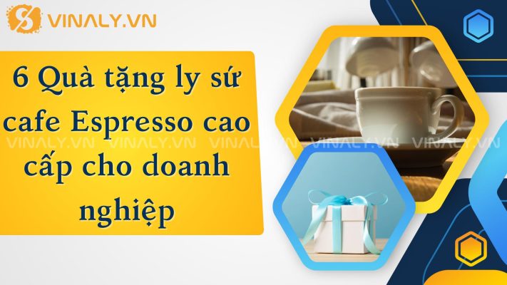 6 Quà tặng ly sứ cafe Espresso cao cấp cho doanh nghiệp 1 Nếu như trước đây bút, lịch hay sổ tay là lựa chọn quen thuộc thì nay, ly sứ cafe Espresso cao cấp đã trở thành xu hướng quà tặng mới.