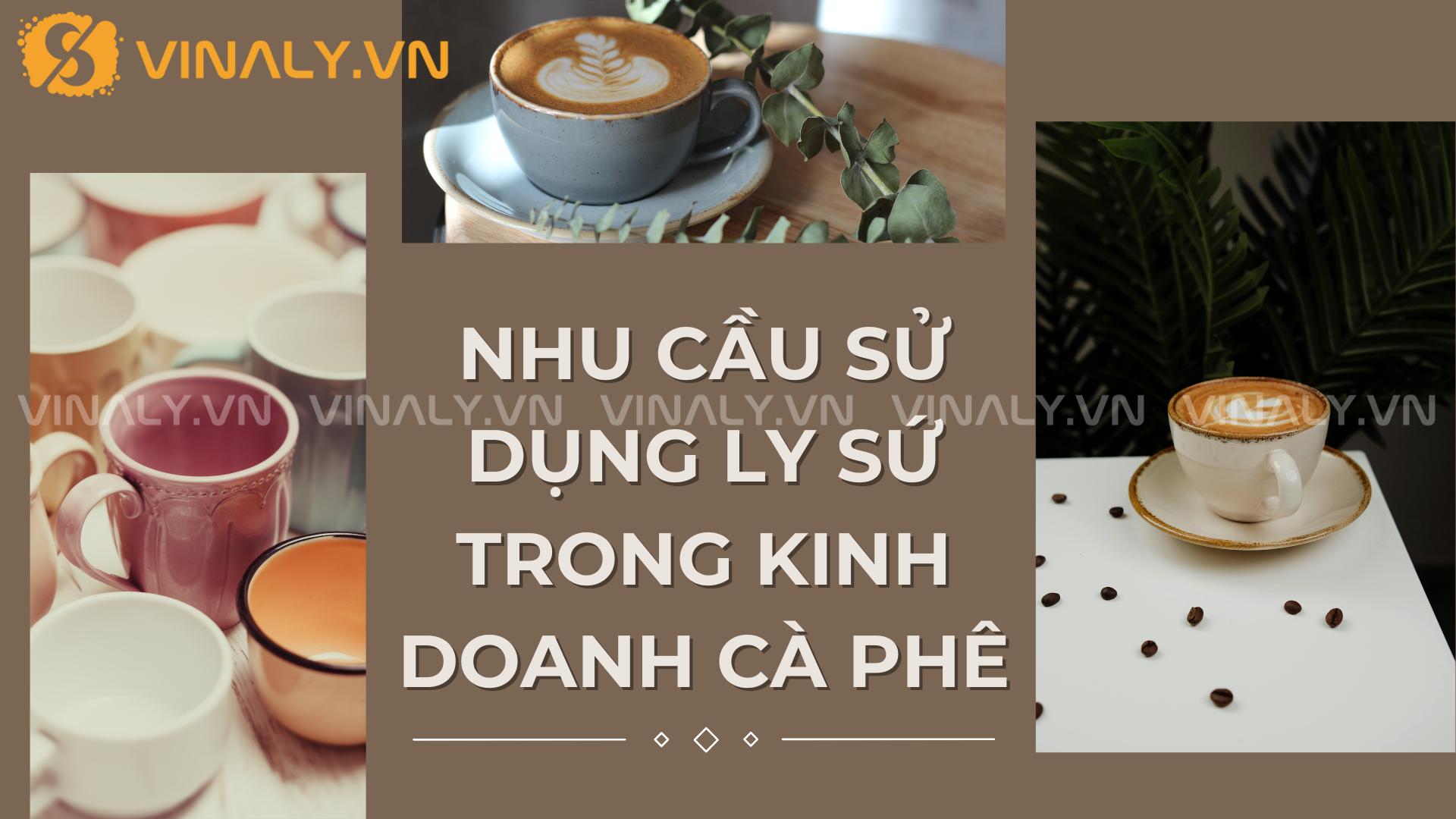 Mua ly sứ cafe giá sỉ ở đâu uy tín, giá tốt 2025 1 Nhu cầu sử dụng ly sứ trong kinh doanh cà phê