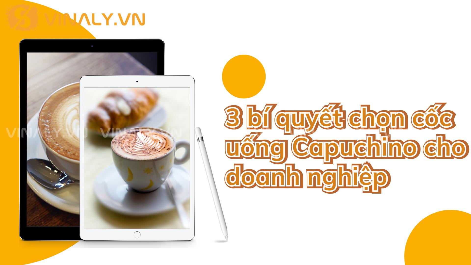 3 bí quyết chọn cốc uống Capuchino cho doanh nghiệp 2 3 bí quyết chọn cốc uống Capuchino cho doanh nghiệp