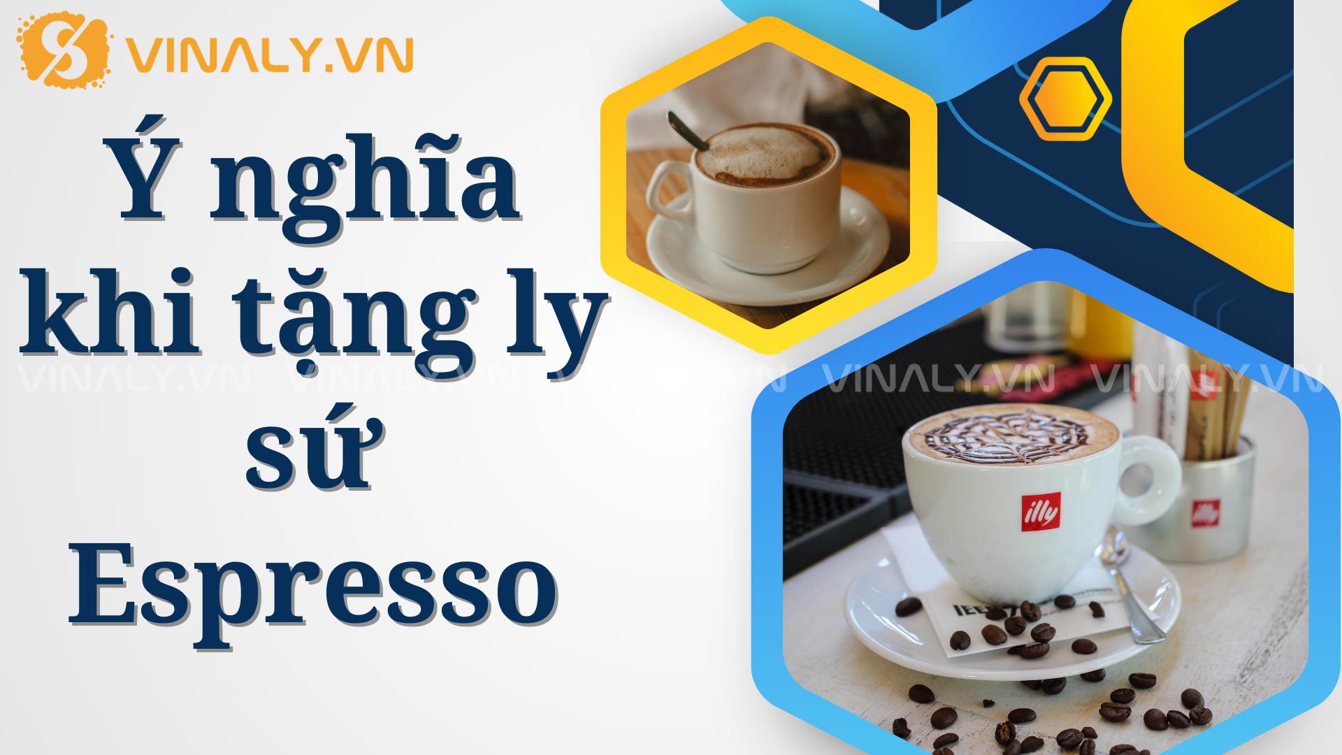 6 Quà tặng ly sứ cafe Espresso cao cấp cho doanh nghiệp 2 Ý nghĩa khi tặng ly sứ Espresso