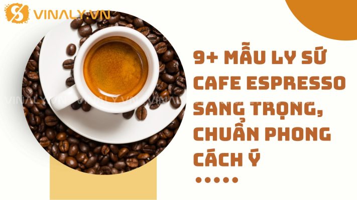 9+ mẫu ly sứ cafe Espresso sang trọng, chuẩn phong cách Ý 16 Ly sứ cafe Espresso là yếu tố quan trọng giúp tôn vinh hương vị đậm đà và chuẩn mực của cà phê Ý.