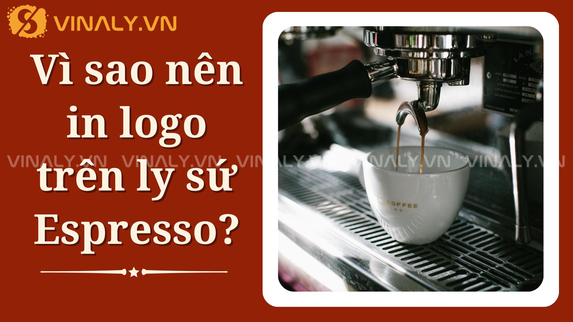 5 Mẫu ly sứ Cafe Espresso ln logo đẹp, giá sỉ 5 Vì sao nên in logo trên ly sứ Espresso?