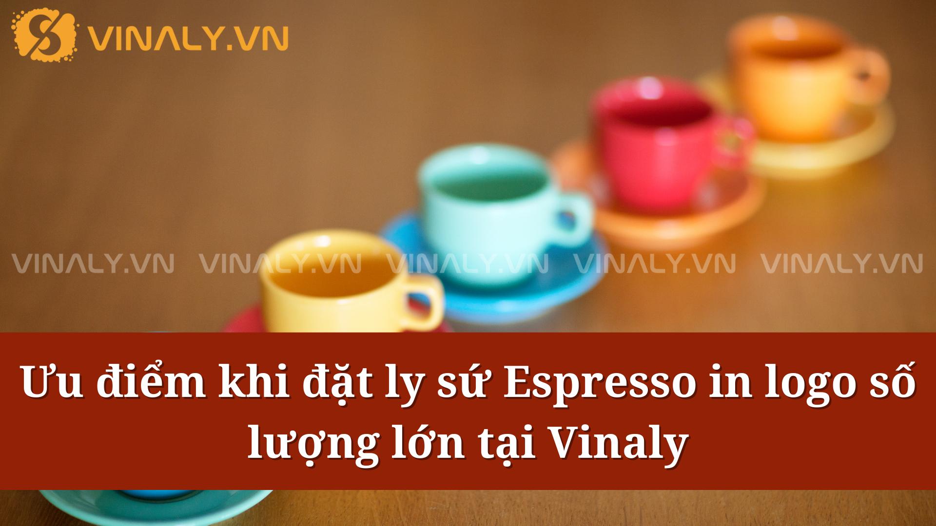 5 Mẫu ly sứ Cafe Espresso ln logo đẹp, giá sỉ 6 Ưu điểm khi đặt ly sứ Espresso in logo số lượng lớn tại Vinaly