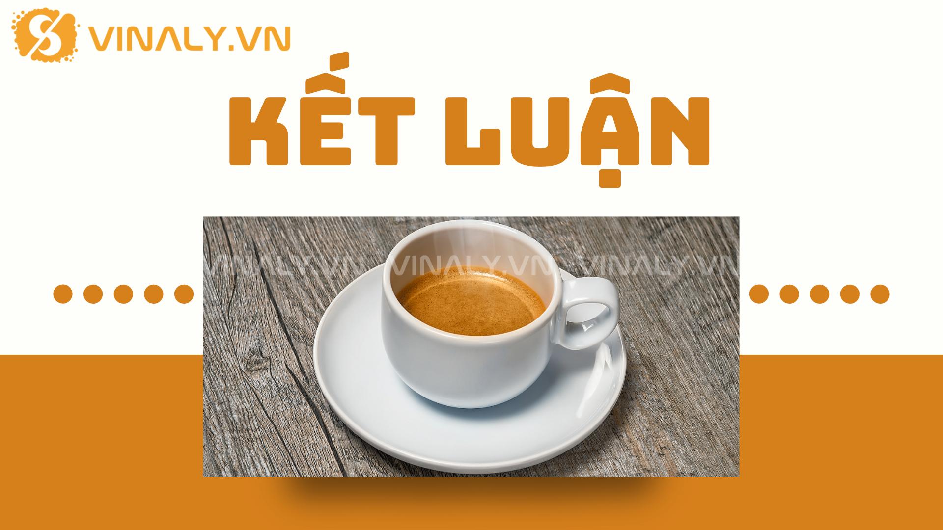 9+ mẫu ly sứ cafe Espresso sang trọng, chuẩn phong cách Ý 8 Kết luận