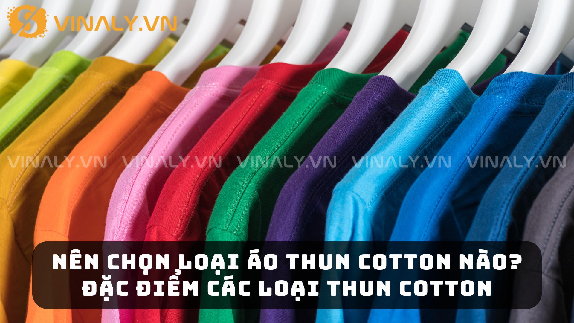 Nên Chọn Loại Áo Thun Cotton Nào? Đặc Điểm Các Loại Thun Cotton
