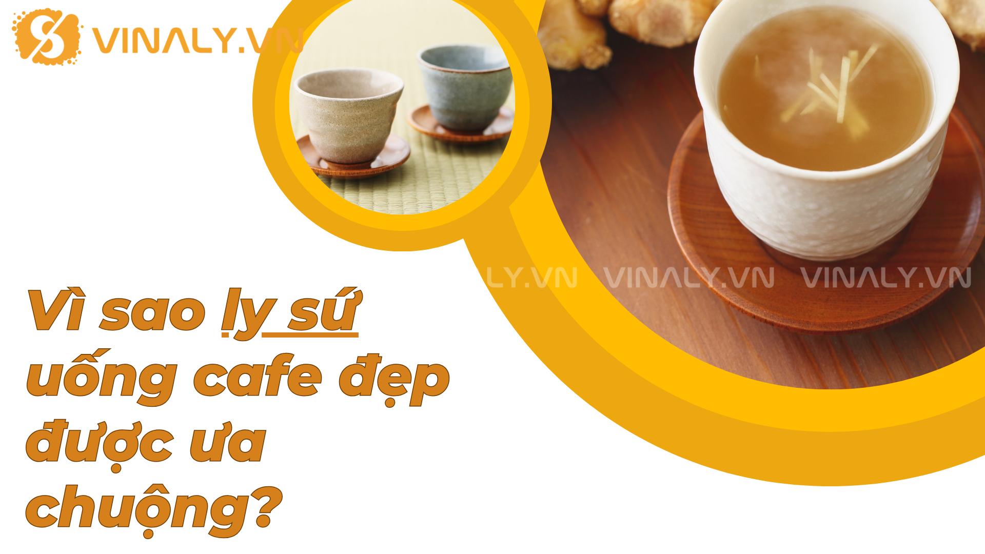 Top 10+ Ly sứ uống Cafe đẹp 2025 – Sang & Tối giản 1 Vì sao ly sứ uống cafe đẹp được ưa chuộng?