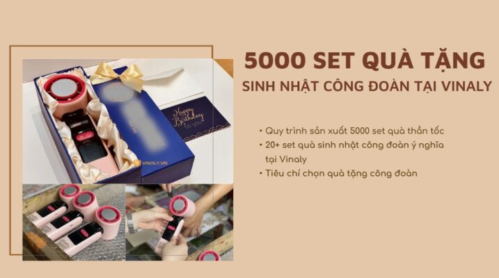 Quy trình sản xuất thần tốc 5000 set quà sinh nhật công đoàn