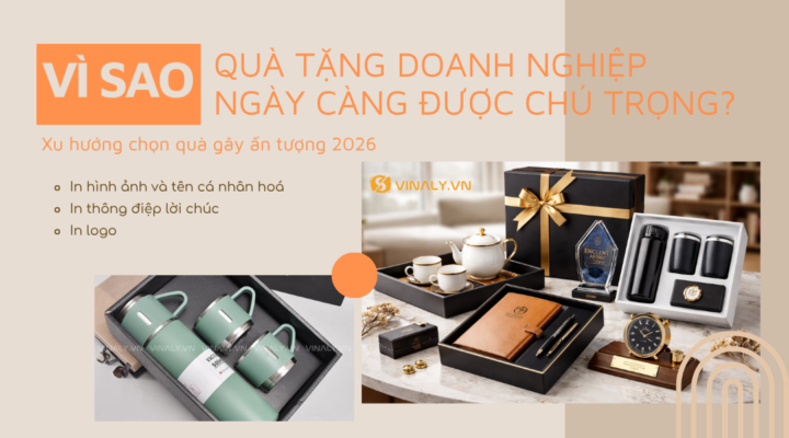 Vì sao quà tặng doanh nghiệp ngày càng được chú trọng? Xu hướng chọn quà gây ấn tượng 2026