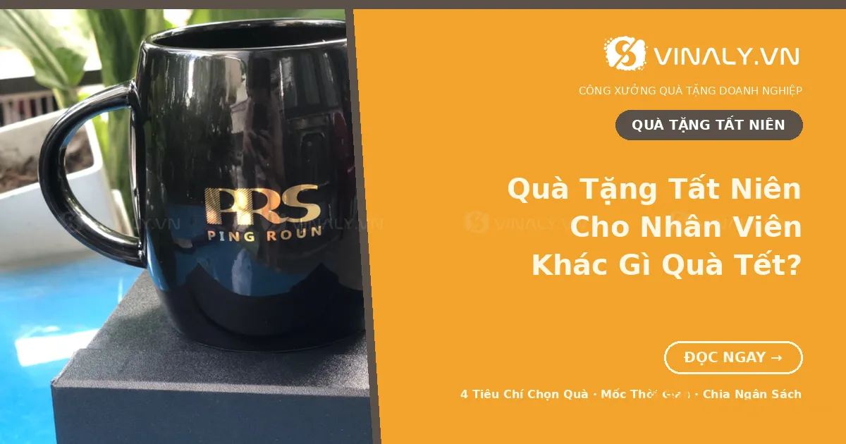 Quà Tặng Tất Niên Cho Nhân Viên Khác Gì Quà Tết? 1 Quà tặng tất niên cho nhân viên in logo doanh nghiệp