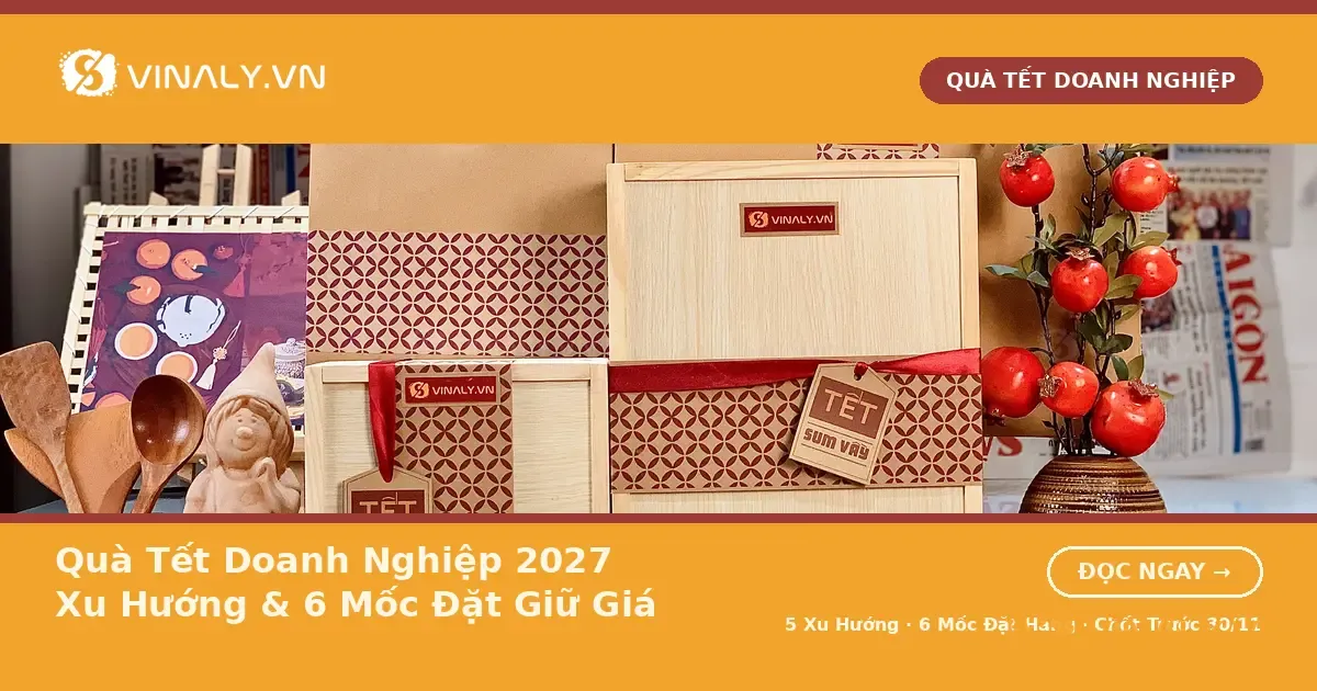 Set quà Tết doanh nghiệp 2027 hộp gỗ và túi giấy do xưởng Vinaly sản xuất